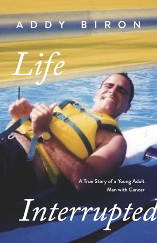 Stock image for Life Interrupted: A True Story of a Young Adult Man with Cancer for sale by HPB Inc.