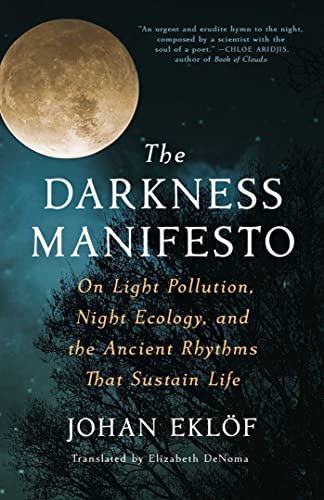 Stock image for The Darkness Manifesto: On Light Pollution, Night Ecology, and the Ancient Rhythms That Sustain Life for sale by BookOutlet