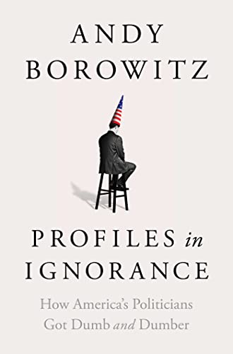 Beispielbild fr Profiles in Ignorance: How Americas Politicians Got Dumb and Dumber zum Verkauf von Goodwill Books