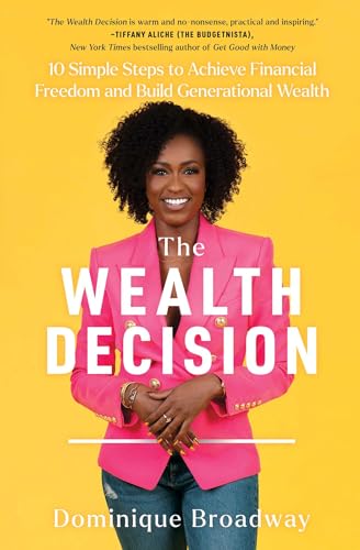 Imagen de archivo de The Wealth Decision: 10 Simple Steps to Achieve Financial Freedom and Build Generational Wealth a la venta por Lakeside Books