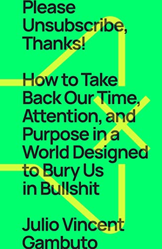 Stock image for Please Unsubscribe, Thanks!: How to Take Back Our Time, Attention, and Purpose in a World Designed to Bury Us in Bullshit for sale by Housing Works Online Bookstore