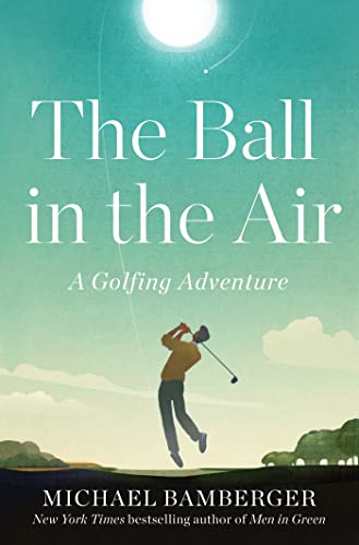 Stock image for The Ball in the Air: A Golfing Adventure for sale by Goodwill of Colorado