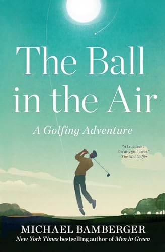 Beispielbild fr The Ball in the Air: A Golfing Adventure [Paperback] Bamberger, Michael zum Verkauf von Lakeside Books