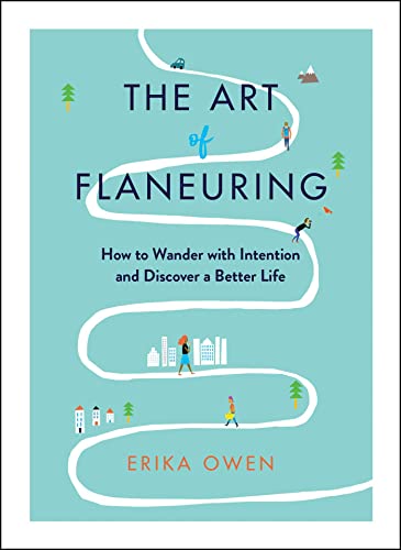 Beispielbild fr The Art of Flaneuring: How to Wander with Intention and Discover a Better Life zum Verkauf von BooksRun