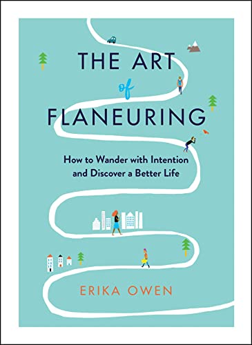Imagen de archivo de The Art of Flaneuring: How to Wander with Intention and Discover a Better Life a la venta por BooksRun