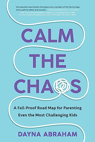 Imagen de archivo de Calm the Chaos: A Fail-Proof Road Map for Parenting Even the Most Challenging Kids a la venta por Ergodebooks