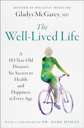 9781668014493: The Well-Lived Life: A 103-Year-Old Doctor's Six Secrets to Health and Happiness at Every Age