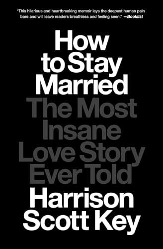 Stock image for How to Stay Married: The Most Insane Love Story Ever Told [Paperback] Key, Harrison Scott for sale by Lakeside Books
