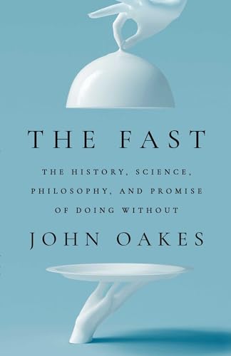 Imagen de archivo de The Fast: The History, Science, Philosophy, and Promise of Doing Without a la venta por BuyBuyBooks