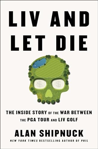 Beispielbild fr LIV and Let Die: The Inside Story of the War Between the PGA Tour and LIV Golf zum Verkauf von Big River Books