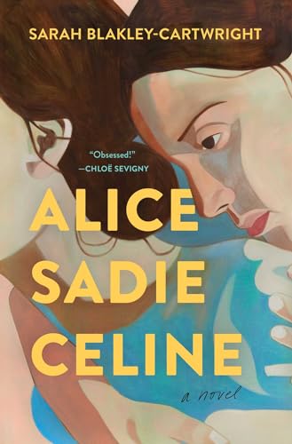 9781668021590: Alice Sadie Celine: by Sarah Blakley-Cartwright