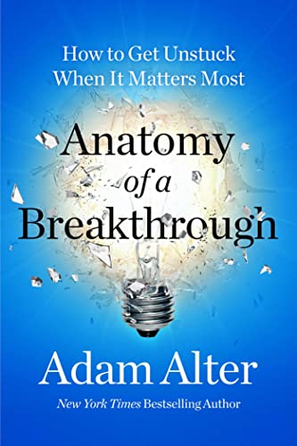 9781668022375: Anatomy of a Breakthrough: How to Get Unstuck When It Matters Most