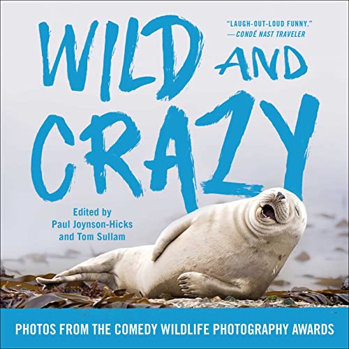 Stock image for Wild and Crazy: Photos from the Comedy Wildlife Photography Awards for sale by GF Books, Inc.