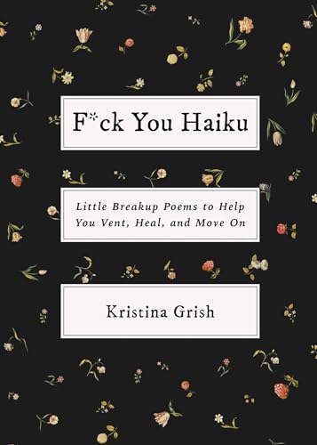 9781668054406: F*ck You Haiku: Little Breakup Poems to Help You Vent, Heal, and Move On