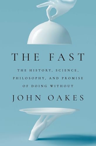 9781668054918: The Fast: The History, Science, Philosophy, and Promise of Doing Without