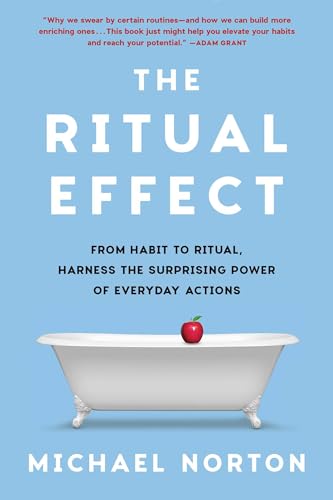 9781668055830: The Ritual Effect: fFrom Habit to Ritual, Harness the Surprising Power of Everyday Actions