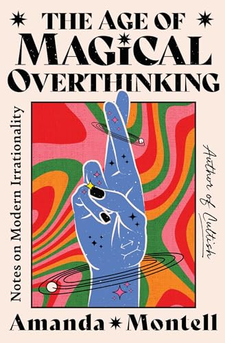 9781668057445: The Age of Magical Overthinking: Notes on Modern Irrationality