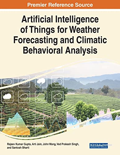 9781668439821: Artificial Intelligence of Things for Weather Forecasting and Climatic Behavioral Analysis (Advances in Computational Intelligence and Robotics)