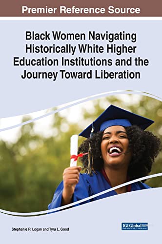 Stock image for Black Women Navigating Historically White Higher Education Institutions and the Journey Toward Liberation for sale by Ria Christie Collections