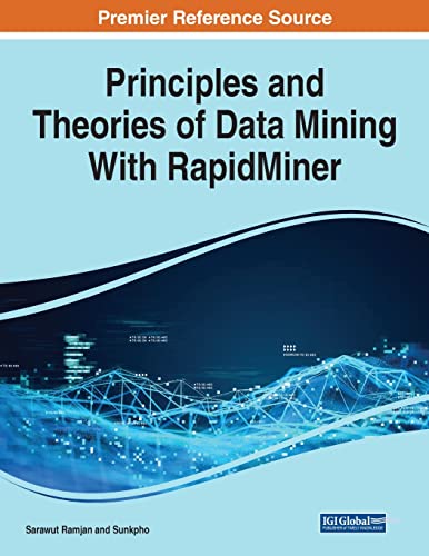 9781668447314: Principles and Theories of Data Mining With RapidMiner