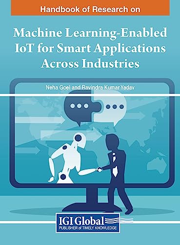 9781668487853: Handbook of Research on Machine Learning-Enabled IoT for Smart Applications Across Industries