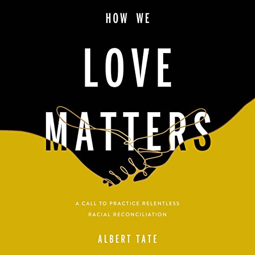 Stock image for How We Love Matters: A Call to Practice Relentless Racial Reconciliation for sale by Revaluation Books