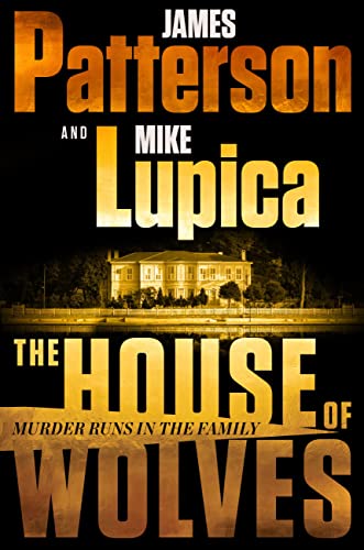 Stock image for The House of Wolves: Bolder Than Yellowstone or Succession, Patterson and Lupica's Power-Family Thriller Is Not To Be Missed for sale by Dream Books Co.