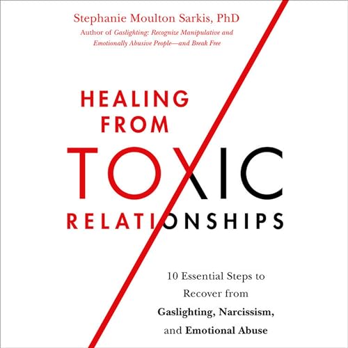 9781668617427: Healing from Toxic Relationships: 10 Essential Steps to Recover from Gaslighting, Narcissism, and Emotional Abuse