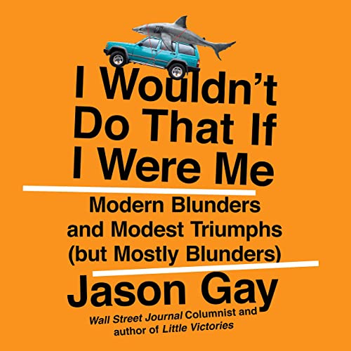 Stock image for I Wouldn't Do That If I Were Me: Modern Blunders and Modest Triumphs (but Mostly Blunders) for sale by Revaluation Books