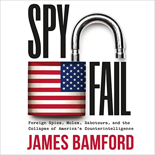 Stock image for Spyfail: Foreign Spies, Moles, Saboteurs, and the Collapse of America's Counterintelligence for sale by Revaluation Books