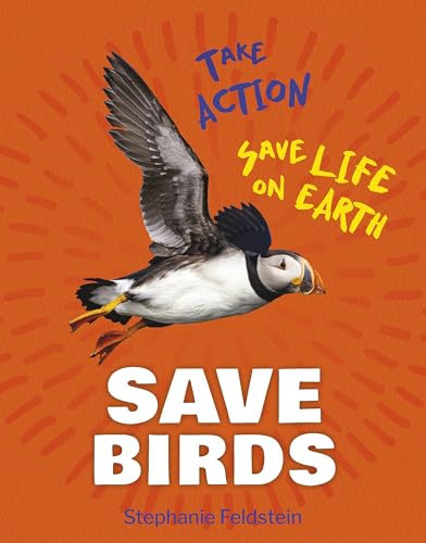 Stock image for Save Birds (21st Century Skills Library: Take Action: Save Life on Earth) [Library Binding] Feldstein, Stephanie for sale by Lakeside Books