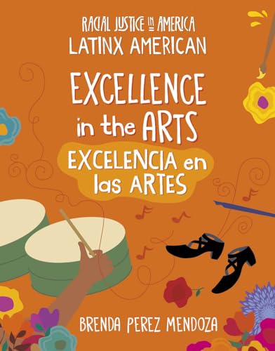 Stock image for Excellence in the Arts / Excelencia En Las Artes (21st Century Skills Library: Racial Justice in America: Latinx American) (English and Spanish Edition) [Library Binding] Mendoza, Brenda Perez for sale by Lakeside Books