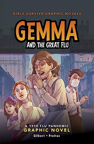 Stock image for Gemma and the Great Flu: A 1918 Flu Pandemic Graphic Novel (Girls Survive Graphic Novels) [Paperback] Gilbert, Julie and Freitas, Dan for sale by Lakeside Books