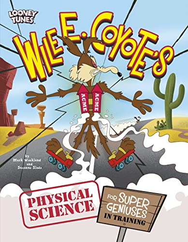 Stock image for Wile E. Coyote's Physical Science for Super Geniuses in Training for sale by Better World Books