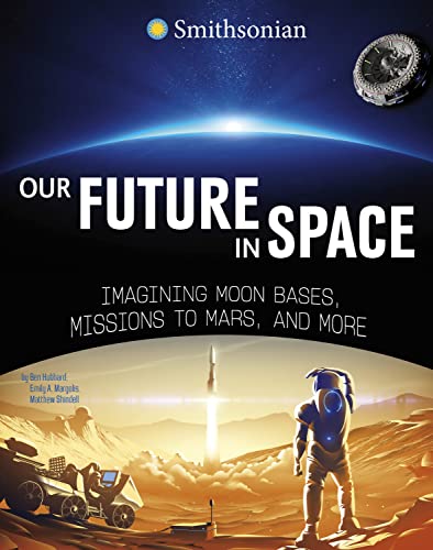 Beispielbild fr Our Future in Space: Imagining Moon Bases, Missions to Mars, and More (Smithsonian Editions) zum Verkauf von Half Price Books Inc.