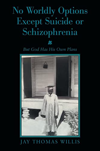 Imagen de archivo de No Worldly Options Except Suicide or Schizophrenia: But God Has His Own Plans a la venta por Lucky's Textbooks