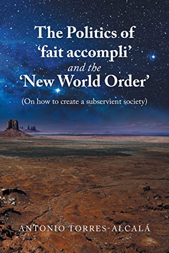9781669813903: The Politics of ‘fait accompli’ and the ‘New World Order’: (On how to create a subservient society)