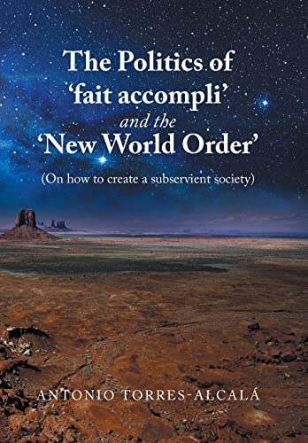 Imagen de archivo de The Politics of 'Fait Accompli' and the 'New World Order': (On How to Create a Subservient Society) a la venta por Ria Christie Collections