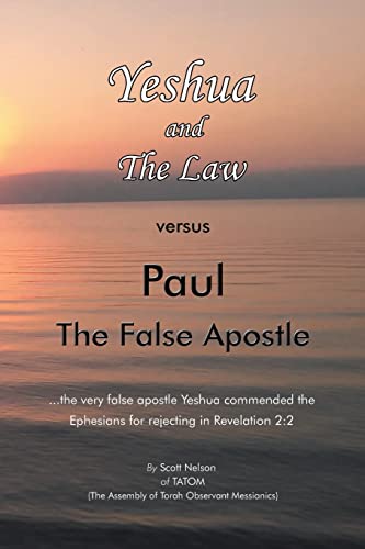 9781669816980: Yeshua and The Law vs Paul The False Apostle: ...the very false apostle Yeshua commended the Ephesians for rejecting in Revelation 2:2