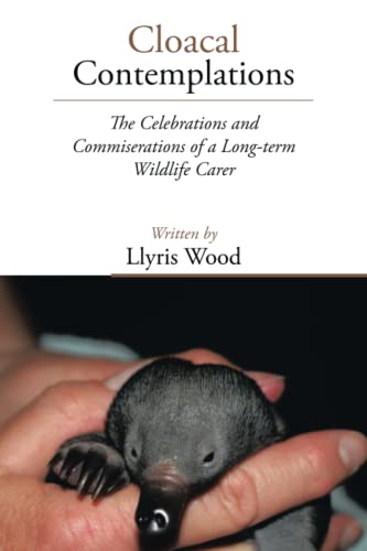 Stock image for Cloacal Contemplations: The Celebrations and Commiserations of a Long-Term Wildlife Carer for sale by Chiron Media