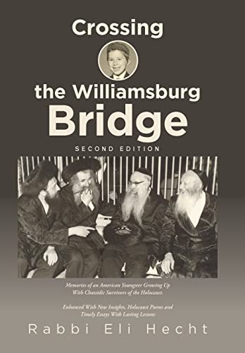 Imagen de archivo de Crossing the Williamsburg Bridge, Second Edition: Memories of an American Youngster Growing up with Chassidic Survivors of the Holocaust. Enhanced . Poems and Timely Essays with Lasting Lessons a la venta por Lucky's Textbooks