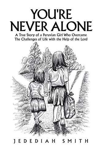 Imagen de archivo de You're Never Alone: A True Story of a Peruvian Girl Who Overcame The Challenges of Life with the Help of the Lord a la venta por -OnTimeBooks-