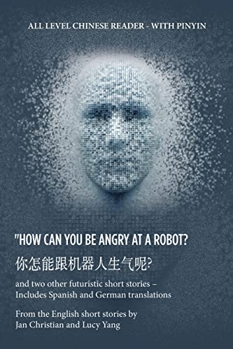 Stock image for ??????????? "How Can You Be Angry at a Robot?: and two other futuristic short stories ? Includes Spanish and German translations for sale by Lucky's Textbooks