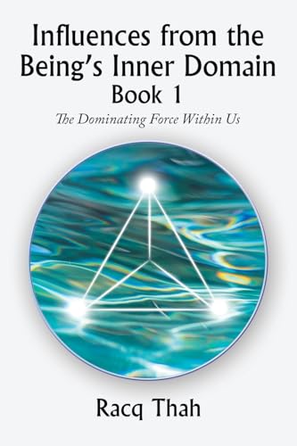9781669865353: Influences from the Being’s Inner Domain Book 1: The Dominating Force Within Us