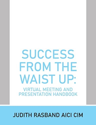 Imagen de archivo de Success from the Waist Up: Virtual Meeting and Presentation Handbook a la venta por THE SAINT BOOKSTORE