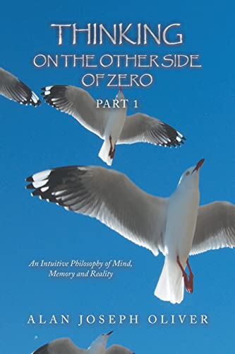 Stock image for Thinking on the Other Side of Zero: An Intuitive Philosophy of Mind, Memory and Reality for sale by ThriftBooks-Dallas