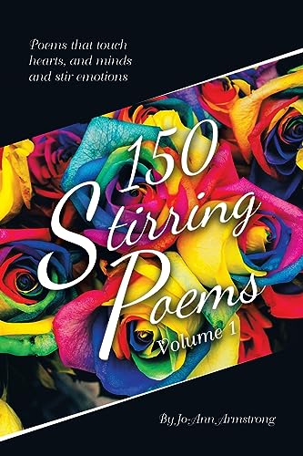 Stock image for 150 Stirring Poems Volume 1: Poems that touch hearts, and minds and stir emotions for sale by California Books
