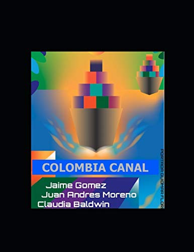 Stock image for Colombia Canal: The best route in America for a Canal between the Atlantic and Pacific Oceans for sale by THE SAINT BOOKSTORE