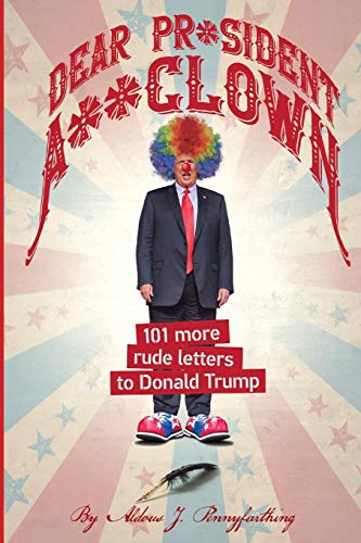 Stock image for Dear Pr*sident A**clown: 101 More Rude Letters to Donald Trump (101 Rude Letters to Donald Trump) for sale by HPB-Ruby