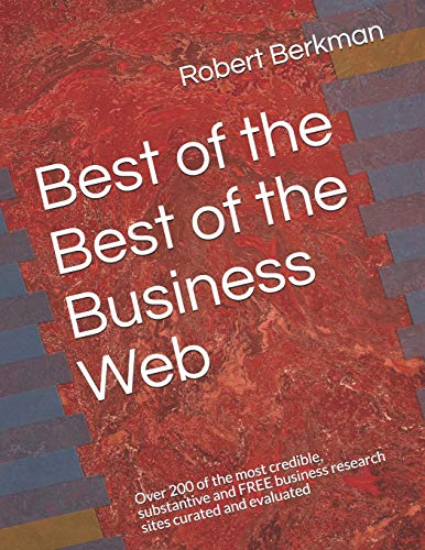 Stock image for Best of the Best of the Business Web: Over 200 of the most credible, substantive and FREE business research sites curated and evaluated for sale by Lucky's Textbooks